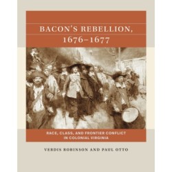 Bacon's Rebellion, 1676-1677: Race, Class, and Frontier Conflict in Colonial Virginia