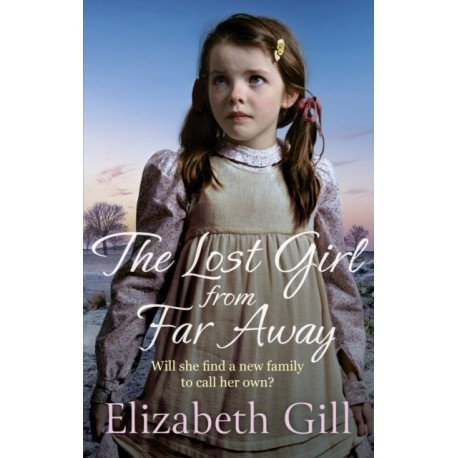 The Lost Girl from Far Away: an emotional and heartwarming saga from the author of An Orphan's Wish