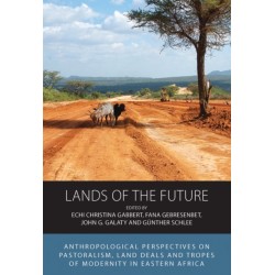 Lands of the Future: Anthropological Perspectives on Pastoralism, Land Deals and Tropes of Modernity in Eastern Africa