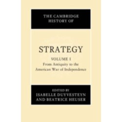 The Cambridge History of Strategy: Volume 1, From Antiquity to the American War of Independence