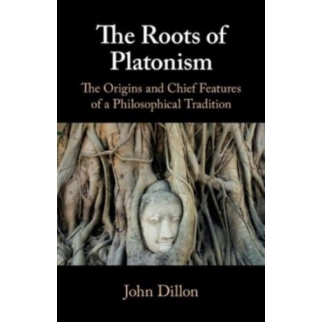 The Roots of Platonism: The Origins and Chief Features of a Philosophical Tradition
