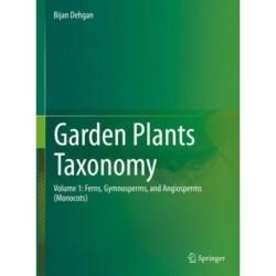 Garden Plants Taxonomy: Volume 1: Ferns, Gymnosperms, and Angiosperms (Monocots)