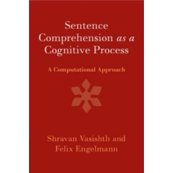 Sentence Comprehension as a Cognitive Process: A Computational Approach