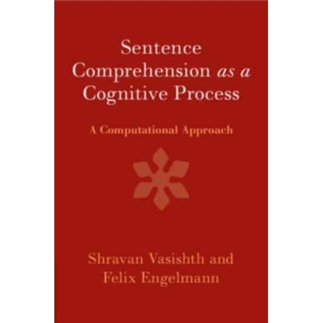 Sentence Comprehension as a Cognitive Process: A Computational Approach