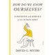 How Do We Know Ourselves?: Curiosities and Marvels of the Human Mind