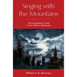 Singing with the Mountains: The Language of God in the Afghan Highlands