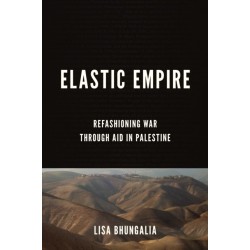 Elastic Empire: Refashioning War Through Aid in Palestine