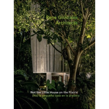 Rene Gonzalez Architects: Not the Little House on the Prairie