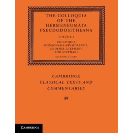 The Colloquia of the Hermeneumata Pseudodositheana: Volume 1, Colloquia Monacensia-Einsidlensia, Leidense-Stephani, and Stephani