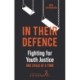 In Their Defence: Fighting for Youth Justice One Child at a Time