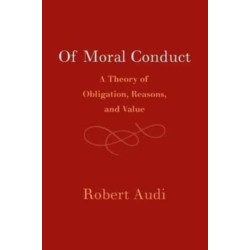 Of Moral Conduct: A Theory of Obligation, Reasons, and Value