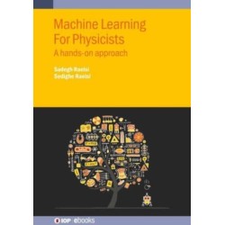 Machine Learning For Physicists: A hands-on approach