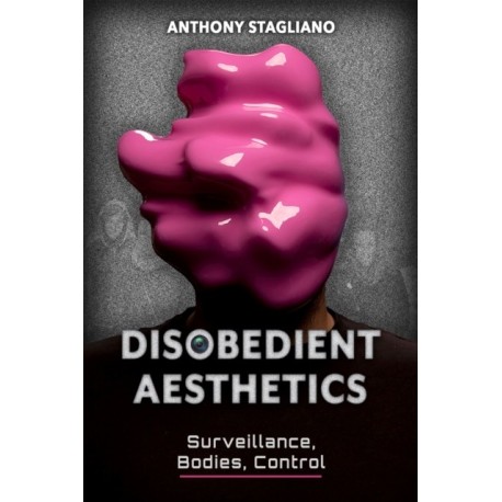Disobedient Aesthetics: Surveillance, Bodies, Control
