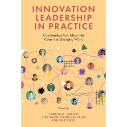 Innovation Leadership in Practice: How Leaders Turn Ideas into Value in a Changing World