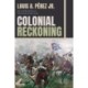 Colonial Reckoning: Race and Revolution in Nineteenth-Century Cuba
