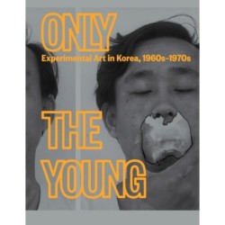 Only the Young: Experimental Art in Korea, 1960s–1970s