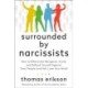 Surrounded by Narcissists: How to Effectively Recognize, Avoid, and Defend Yourself Against Toxic People (and Not Lose Your Mind)