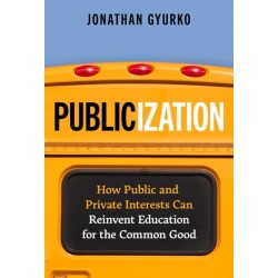 Publicization: How Public and Private Interests Can Reinvent Education for the Common Good