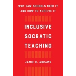 Inclusive Socratic Teaching: Why Law Schools Need It and How to Achieve It