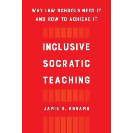 Inclusive Socratic Teaching: Why Law Schools Need It and How to Achieve It
