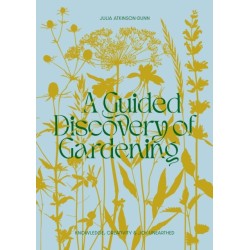 A Guided Discovery of Gardening: Knowledge, creativity and joy unearthed
