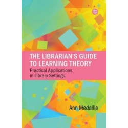 The Librarian’s Guide to Learning Theory: Practical Applications in Library Settings