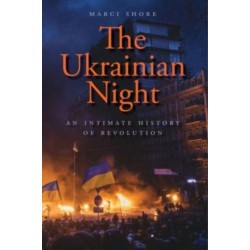 The Ukrainian Night: An Intimate History of Revolution