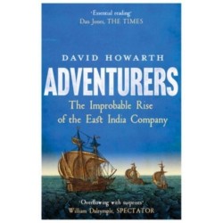 Adventurers: The Improbable Rise of the East India Company: 1550-1650