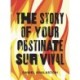 The Story of Your Obstinate Survival
