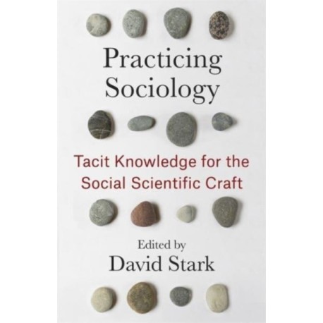 Practicing Sociology: Tacit Knowledge for the Social Scientific Craft