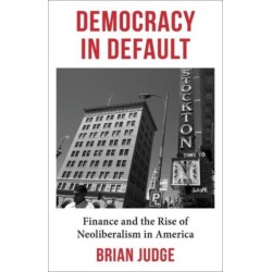 Democracy in Default: Finance and the Rise of Neoliberalism in America
