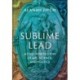 Sublime Lead: At the Intersection of Art, Science, and Politics