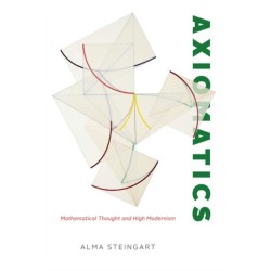 Axiomatics: Mathematical Thought and High Modernism