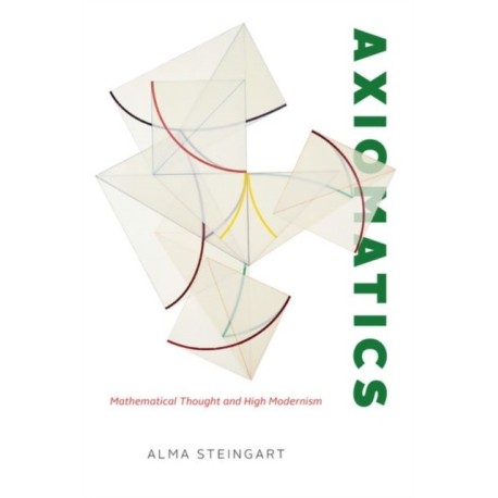 Axiomatics: Mathematical Thought and High Modernism