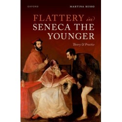 Flattery in Seneca the Younger: Theory & Practice