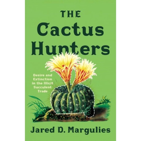 The Cactus Hunters: Desire and Extinction in the Illicit Succulent Trade
