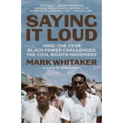 Saying It Loud: 1966—The Year Black Power Challenged the Civil Rights Movement
