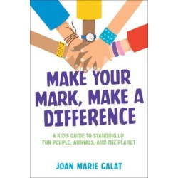 Make Your Mark, Make a Difference: A Kid's Guide to Standing Up for People, Animals, and the Planet