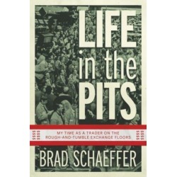 Life in the Pits: My Time as a Trader on the Rough-and-Tumble Exchange Floors