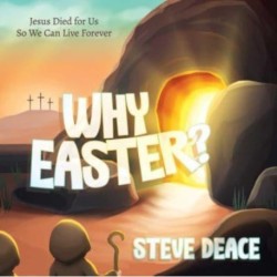 Why Easter?: Jesus Died for Us So We Can Live Forever