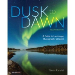 Dusk to Dawn: A Guide to Landscape Photography at Night (2nd Edition)