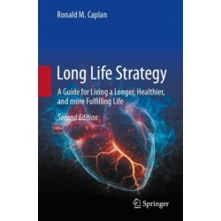 Long Life Strategy: A Guide for Living a Longer, Healthier, and More Fulfilling life