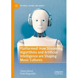 Platformed! How Streaming, Algorithms and Artificial Intelligence are Shaping Music Cultures