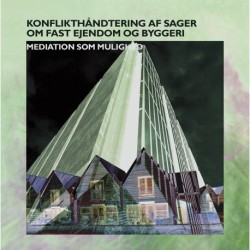 Konflikthåndtering af sager om fast ejendom og byggeri: – mediation som mulighed