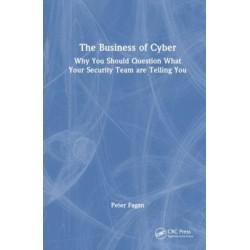The Business of Cyber: Why You Should Question What Your Security Team Are Telling You