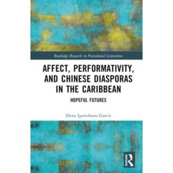 Affect, Performativity, and Chinese Diasporas in the Caribbean: Hopeful Futures