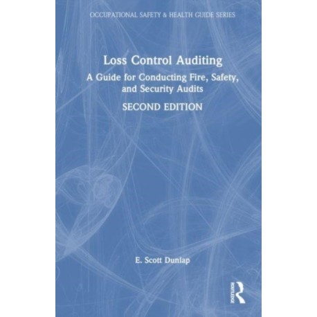 Loss Control Auditing: A Guide for Conducting Fire, Safety, and Security Audits