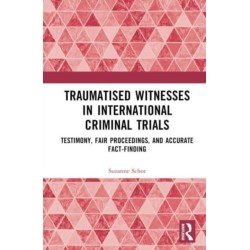 Traumatised Witnesses in International Criminal Trials: Testimony, Fair Proceedings, and Accurate Fact-Finding