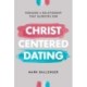 Christ-Centered Dating: Pursuing a Relationship That Glorifies God