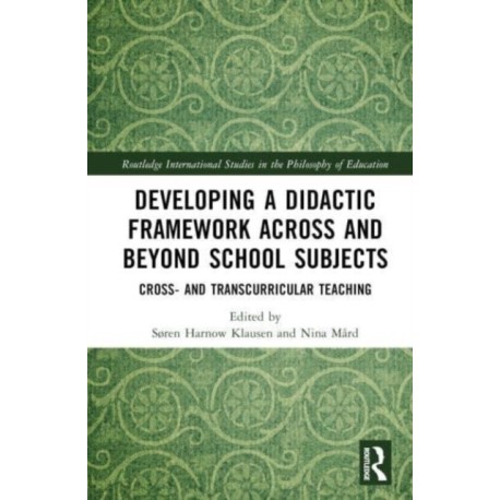 Developing a Didactic Framework Across and Beyond School Subjects: Cross- and Transcurricular Teaching